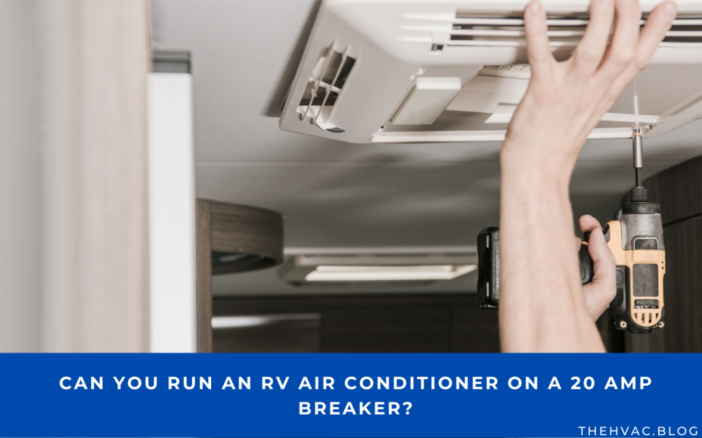 Can You Run An RV Air Conditioner On A 20 Amp Breaker? (Answered) The