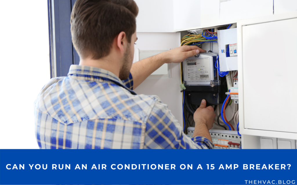 Can You Run an Air Conditioner on a 15 Amp Breaker? And Other Important