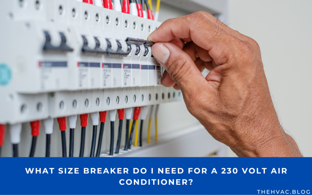 What Size Breaker Do I Need For A 230 Volt Air Conditioner? (Answered